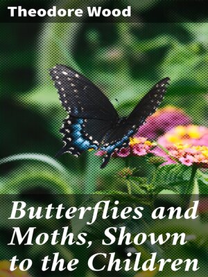 cover image of Butterflies and Moths, Shown to the Children